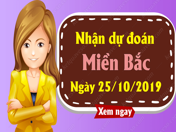 Bảng tổng hợp dự đoán KQXSMB ngày 25/10 chuẩn