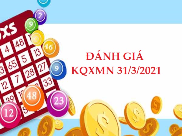 Đánh giá kết quả XSMN ngày 31/3/2021