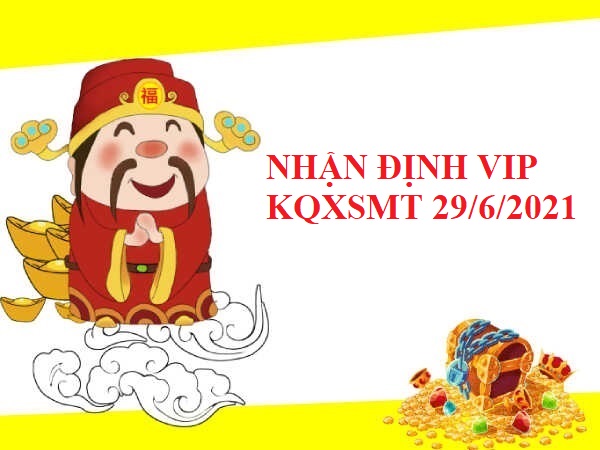 Nhận định VIP KQXSMT 29/6/2021 thứ 3