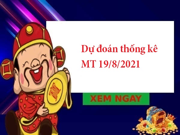 Dự đoán thống kê MT 19/8/2021