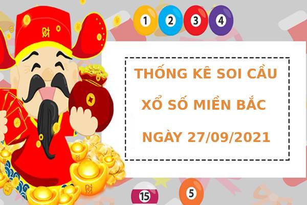 Thống kê Thống kê xổ số miền bắc ngày 27/9/2021 hôm nay
