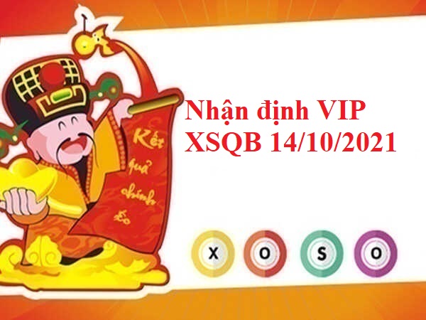 Nhận định VIP XSQB 14/10/2021