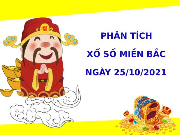 Phân tích XSMB ngày 25/10/2021 hôm nay thứ 2 chính xác