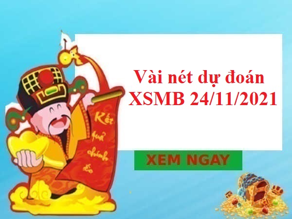 Vài nét dự đoán XSMB 24/11/2021