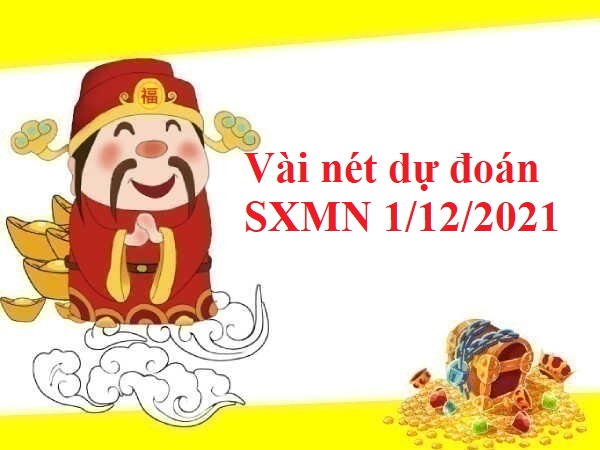 Vài nét dự đoán SXMN 1/12/2021
