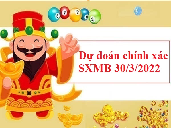 Dự đoán chính xác SXMB 30/3/2022