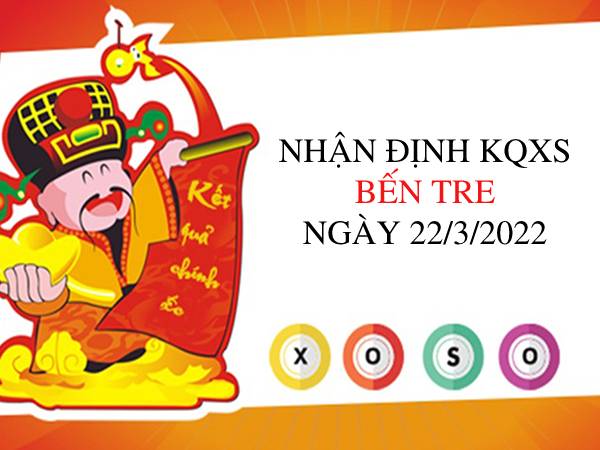 Nhận định KQXSBT ngày 22/3/2022 chốt lô số đẹp thứ 3