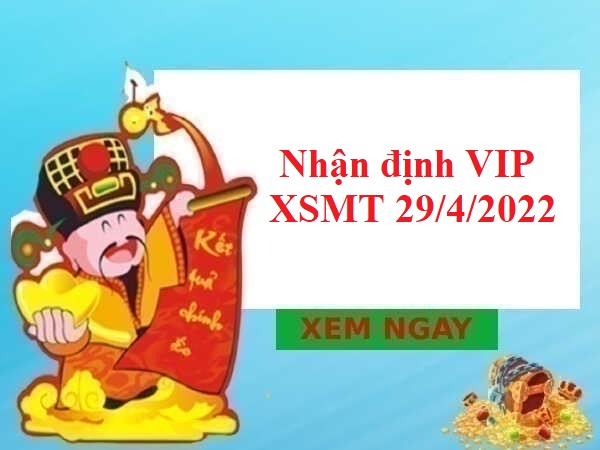 Nhận định VIP KQXSMT 29/4/2022