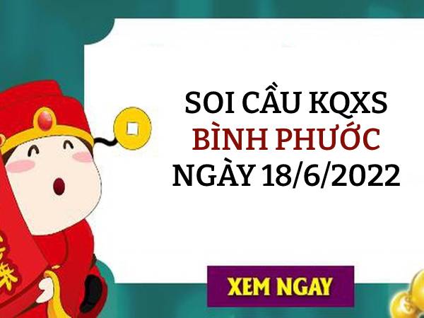 Thống kê XSBP ngày 18/6/2022 nhận định cặp số may mắn thứ 7