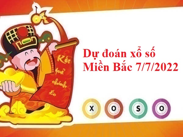 dự đoán xổ số miền Bắc 7/7/2022