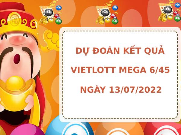 Dự đoán xổ số Vietlott Mega 6/45 ngày 13/7/2022 chính xác