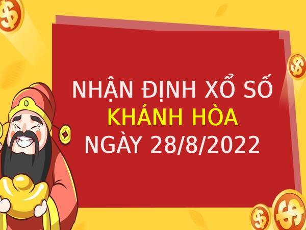 Nhận định xổ số Khánh Hòa ngày 28/8/2022 chủ nhật hôm nay