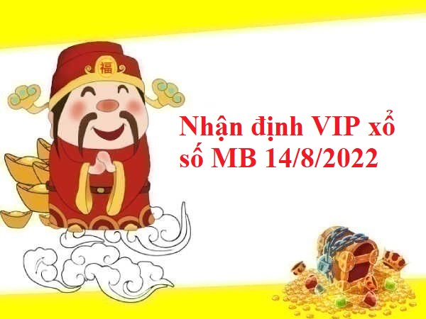 Nhận định VIP xổ số miền Bắc 14/8/2022