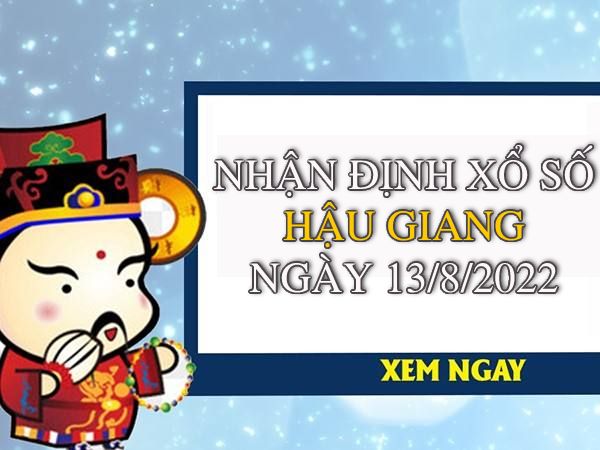Nhận định xổ số Hậu Giang ngày 13/8/2022 thứ 7 hôm nay