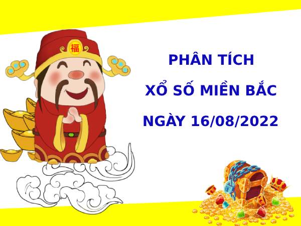Phân tích XSMB ngày 16/8/2022 hôm nay thứ 3 chính xác