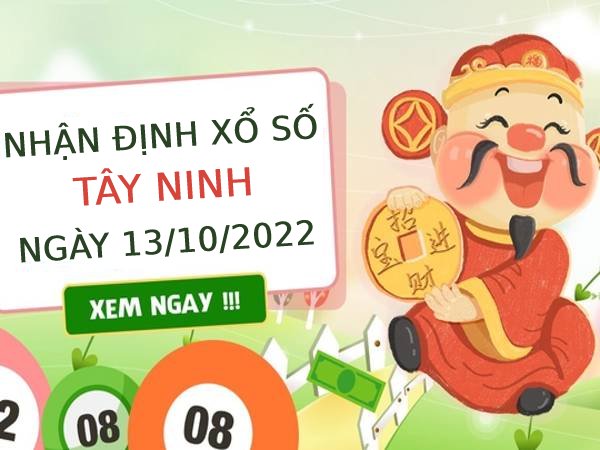 Nhận định xổ số Tây Ninh ngày 13/10/2022 thứ 5 hôm nay