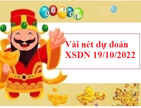 Vài nét dự đoán XSDN 19/10/2022