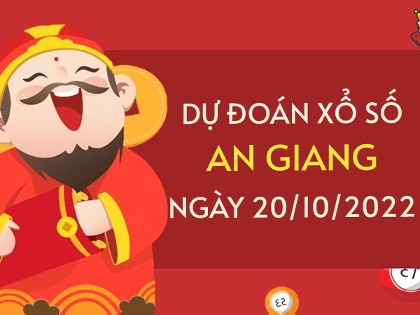 Dự đoán kết quả xổ số An Giang ngày 20/10/2022 thứ 5 hôm nay