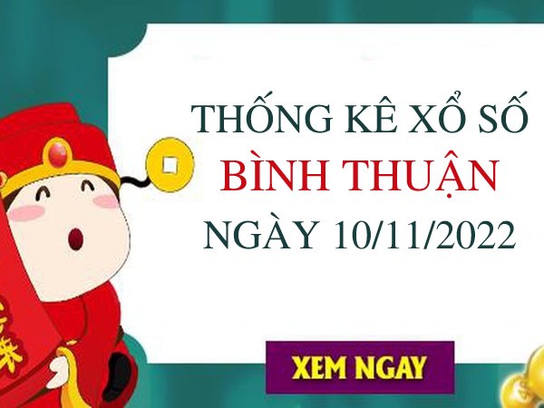 Thống kê xổ số Bình Thuận ngày 10/11/2022 thứ 5 hôm nay