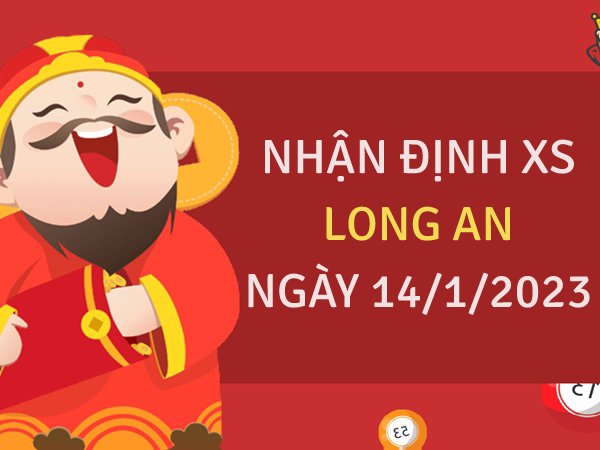 Nhận định xổ số Long An ngày 14/1/2023 thứ 7 hôm nay
