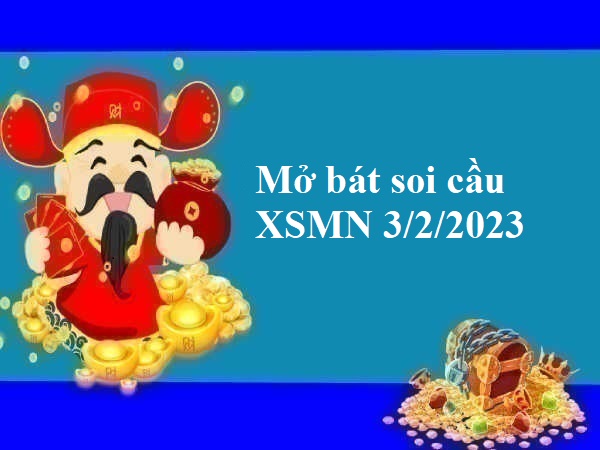 Mở bát Thống kê XSMN 3/2/2023