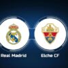 Nhận định, soi kèo Real Madrid vs Elche – 03h00 16/02, VĐQG Tây Ban Nha