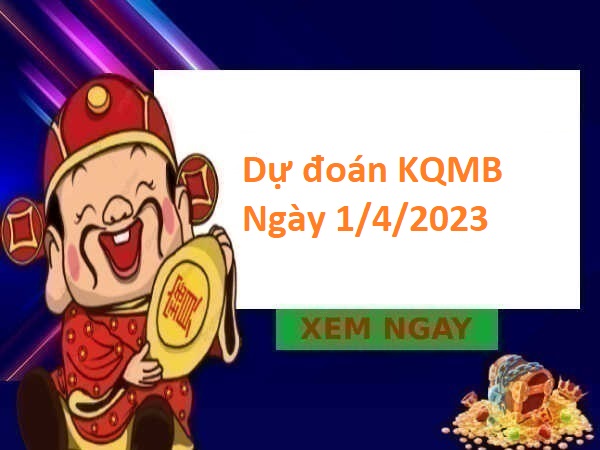 dự đoán KQMB 1/4/2023