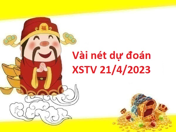Vài nét dự đoán XSTV 21/4/2023