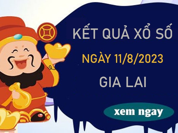 Dự đoán XSGL 11/8/2023 chốt bộ số đẹp đài Gia Lai