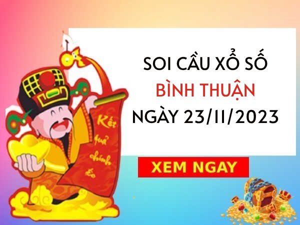 Soi cầu KQXS​​ Bình Thuận ngày 23/11/2023 hôm nay thứ 5