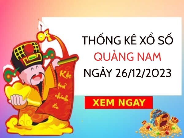 Thống kê xổ số Quảng Nam ngày 26/12/2023 thứ 3 hôm nay