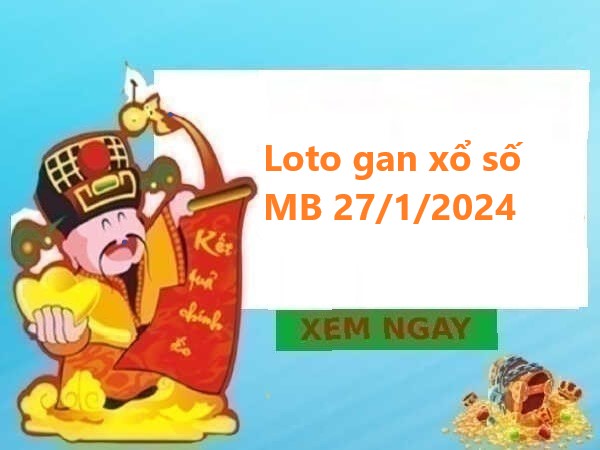 Loto gan xổ số miền Bắc 27/1/2024
