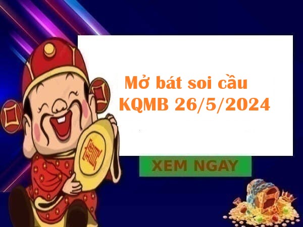 Mở bát Thống kê KQMB 26/5/2024