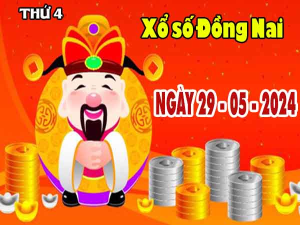 Phân tích XSDN ngày 29/5/2024 - Phân tích KQ xổ số Đồng Nai thứ 4