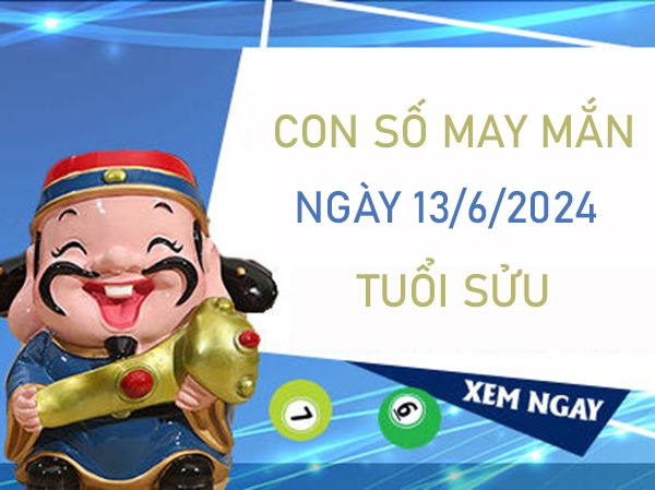 Con số may mắn tuổi Sửu 13/6/2024 giờ vàng chốt số 