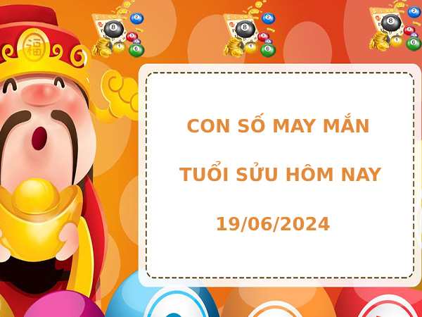 Con số may mắn tuổi Sửu hôm nay 19/6/2024 dễ trúng