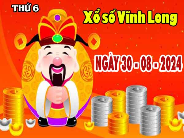 Phân tích XSVL ngày 30/8/2024 đài Vĩnh Long thứ 6 hôm nay chính xác nhất