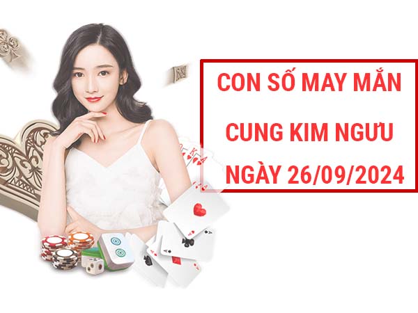 Nhận định con số may mắn cung Kim Ngưu ngày 26/9/2024