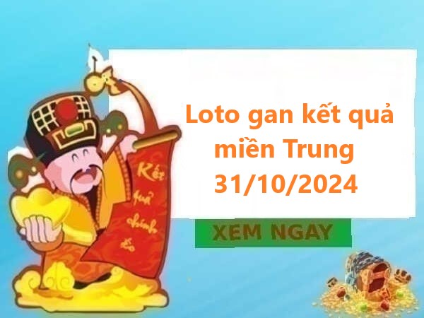 Loto gan kết quả miền Trung 31/10/2024