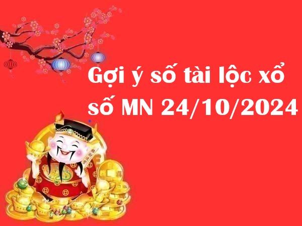 Gợi ý số tài lộc xổ số MN 24/10/2024