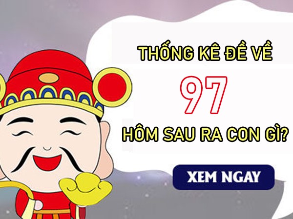Đề về 97 hôm sau về con gì, ra con gì trúng thưởng?
