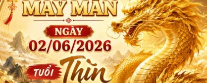 Khám phá những con số may mắn ngày 02/06/2026 tuổi Thìn