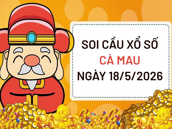 soi cầu xổ số Cà Mau ngày 18/5/2026